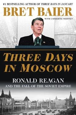 Three Days in Moscow - Bret Baier