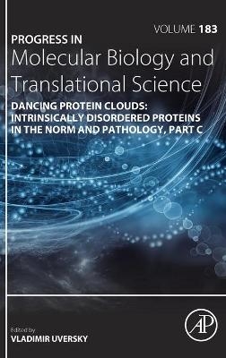 Dancing Protein Clouds: Intrinsically Disordered Proteins in the Norm and Pathology, Part C - 