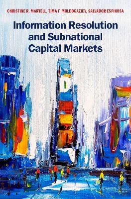 Information Resolution and Subnational Capital Markets - Christine R. Martell, Tima T. Moldogaziev, Salvador Espinosa