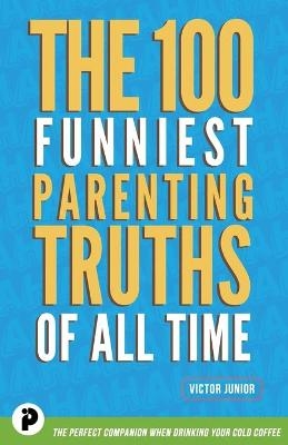 The 100 Funniest Parenting Truths of All Time - Victor Junior