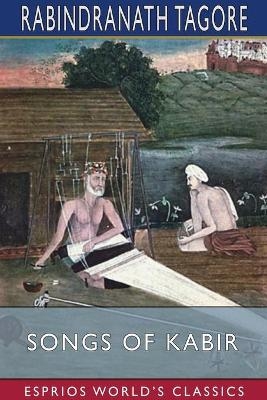 Songs of Kabir (Esprios Classics) - Rabindranath Tagore