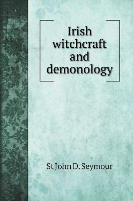 Irish witchcraft and demonology - St John D Seymour