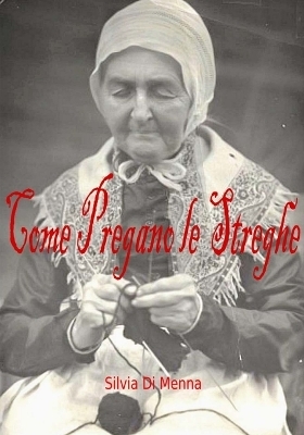 Come pregano le Streghe - Silvia Di Menna