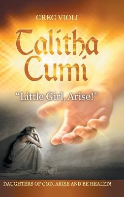 Talitha Cumi "Little Girl, Arise!" - Greg Violi
