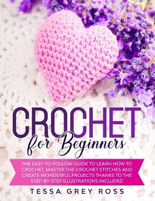 Crochet for Beginners - Tessa Grey Ross