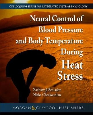 Neural Control of Blood Pressure and Body Temperature During Heat Stress - Zachary J. Schlader, Nisha Charkoudian