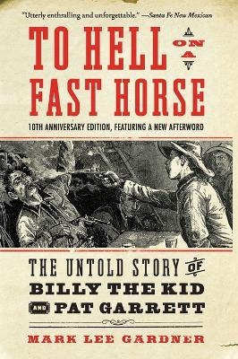 To Hell on a Fast Horse Updated Edition - Mark Lee Gardner