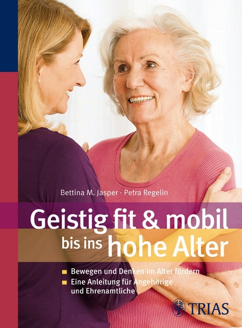 Geistig fit & mobil bis ins hohe Alter - Bettina M. Jasper, Petra Regelin