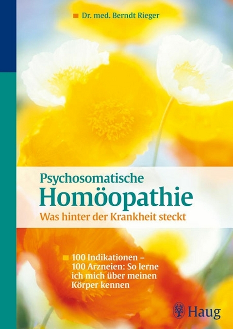 Psychosomatische Homöopathie: Was hinter der Krankheit steckt - Berndt Rieger