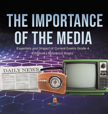 The Importance of the Media Essentials and Impact of Current Events Grade 4 Children's Reference Books -  Baby Professor