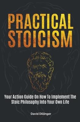 Practical Stoicism - David Dillinger