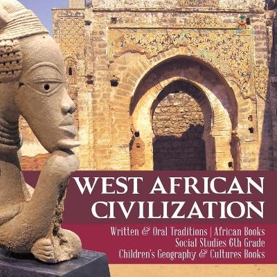 West African Civilization Written & Oral Traditions African Books Social Studies 6th Grade Children's Geography & Cultures Books -  Baby Professor