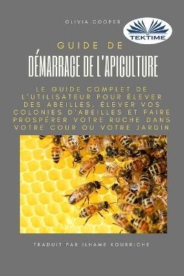 Guide de démarrage de l`apiculture -  Olivia Cooper