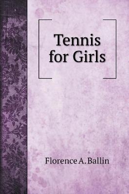 Tennis for Girls - Florence A Ballin