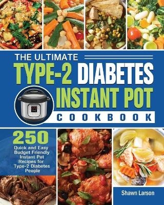 The Ultimate Type-2 Diabetes Instant Pot Cookbook - Shawn Larson