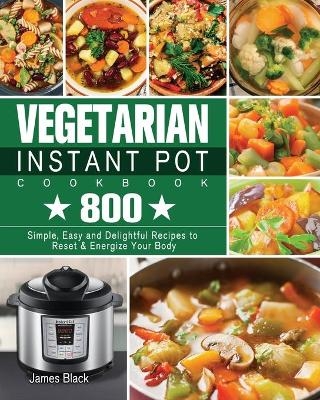 Vegetarian Instant Pot Cookbook - James Black