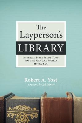 The Layperson's Library - Robert A Yost
