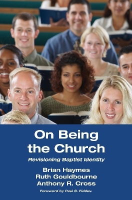 On Being the Church - Brian Haymes, Ruth Gouldbourne, Anthony R Cross