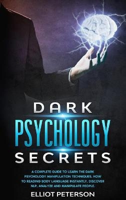 Dark Psychology Secrets - Elliot Peterson