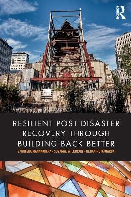 Resilient Post Disaster Recovery through Building Back Better - Sandeeka Mannakkara, Suzanne Wilkinson, Regan Potangaroa