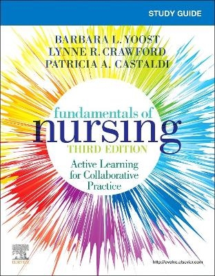 Study Guide for Fundamentals of Nursing - Barbara L Yoost, Lynne R Crawford, Patricia Castaldi
