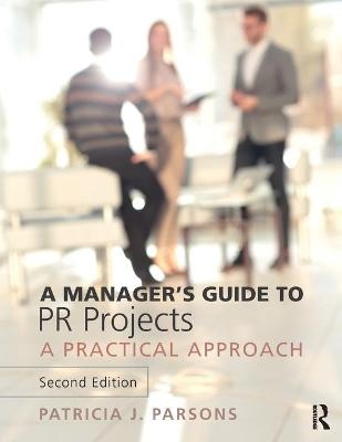 A Manager's Guide to PR Projects - Patricia Parsons