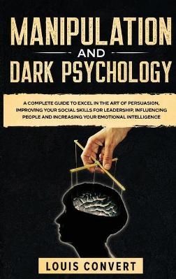 Manipulation and Dark Psychology - Louis Convert