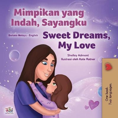 Sweet Dreams, My Love (Malay English Bilingual Children's Book) - Shelley Admont, KidKiddos Books