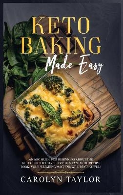 keto Baking Made Easy - Carolyn Taylor