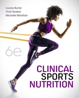 Clinical Sports Nutrition - Louise Burke, Vicki Deakin, Michelle Minehan