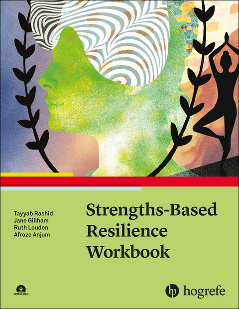 Strengths-Based Resilience Workbook - Tayyab Rashid, Jane Gillham, Ruth Louden, Afroze Anjum