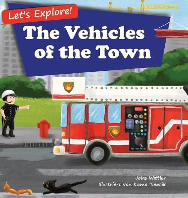 Let's Explore! The Vehicles of the Town - Jolas Wittler