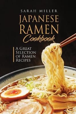 Japanese Ramen Cookbook - Sarah Miller