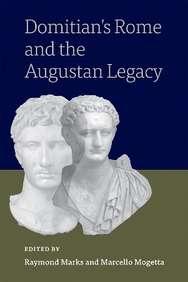 Domitian's Rome and the Augustan Legacy - Raymond Marks, Marcello Mogetta