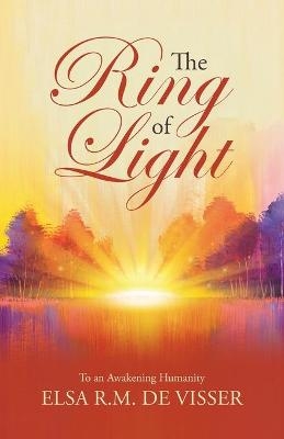 The Ring of Light - Elsa R M de Visser