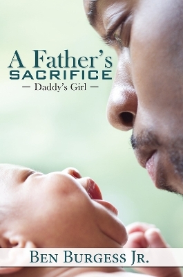 A Father's Sacrifice - Ben Burgess