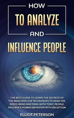 How to Analyze and Influence People - Elliot Peterson