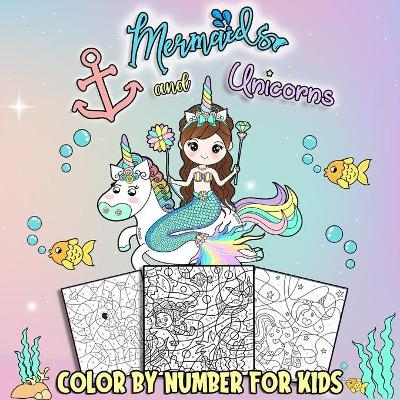 Mermaids and Unicorns Color by Number for Kids -  Jessie Grate