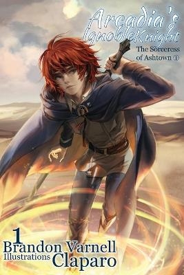 Arcadia's Ignoble Knight, Volume 1 - Brandon Varnell