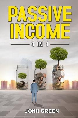 Passive income 3 in 1 - Jonh Green
