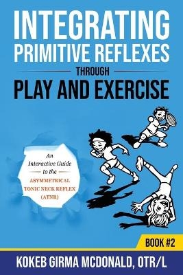 Integrating Primitive Reflexes Through Play and Exercise #2 -  Mcdonald K G