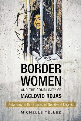 Border Women and the Community of Maclovio Rojas - Michelle Téllez