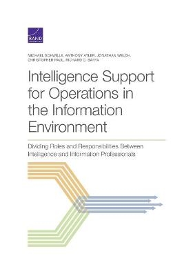 Intelligence Support for Operations in the Information Environment - Michael Schwille, Anthony Atler, Jonathan Welch, Christopher Paul, Richard C Baffa