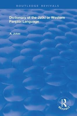 Dictionary of the Jatki or Western Panjábi Language - Andrew John Jukes