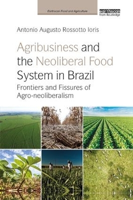 Agribusiness and the Neoliberal Food System in Brazil - Antonio Augusto Rossotto Ioris
