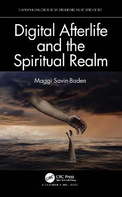 Digital Afterlife and the Spiritual Realm - Maggi Savin-Baden