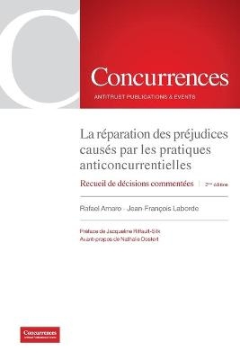 La réparation des préjudices causés par les pratiques anticoncurrentielles - 2ème édition - Rafael Amaro, Jean-François Laborde