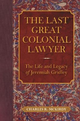The Last Great Colonial Lawyer - Charles R. McKirdy