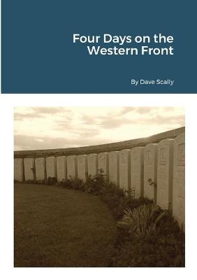 Four Days on the Western Front (2020) - Dave Scally