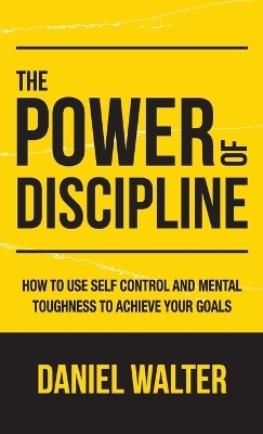 The Power of Discipline - Daniel Walter